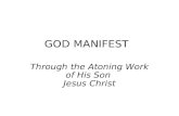 GOD MANIFEST Through the Atoning Work of His Son Jesus Christ