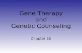 Gene Therapy and Genetic Counseling Chapter 20. What is Gene Therapy? Treating a disease by replacing, manipulating or supplementing a gene The act of.