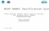 NCEP NAQFC Verification System Perry Shafran,Binbin Zhou, Caterina Tassone Jeff McQueen,Geoff DiMego NOAA/NWS/NCEP/EMC Jerry Gorline NOAA/NWS/MDL 15 June.