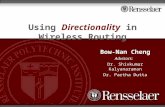 1 Using Directionality in Wireless Routing Bow-Nan Cheng Advisors: Dr. Shivkumar Kalyanaraman Dr. Partha Dutta.
