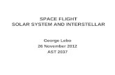 SPACE FLIGHT SOLAR SYSTEM AND INTERSTELLAR George Lebo 26 November 2012 AST 2037.