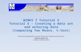 WINKS 7 Tutorial 5 Tutorial 5 – Creating a data set and entering data (Comparing Two Means, t-test) Permission granted for use for instruction and for.
