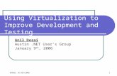ADNUG: 01/09/2006 1 Using Virtualization to Improve Development and Testing Anil Desai Austin.NET User’s Group January 9 th, 2006.