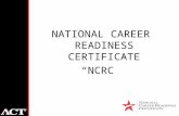 NATIONAL CAREER READINESS CERTIFICATE “NCRC”. Founded in 1959 in Iowa City, IA Snapshot of ACT Independent, not-for-profit corporation Recognized worldwide.