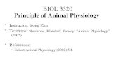 BIOL 3320 Principle of Animal Physiology Instructor: Yong Zhu Textbook: Sherwood, Klandorf, Yancey “Animal Physiology” (2005) References: –Eckert Animal.