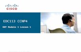 © 2006 Cisco Systems, Inc. All rights reserved. EDC113 CCNP4 ONT Module 1 Lesson 1.
