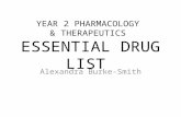 YEAR 2 PHARMACOLOGY & THERAPEUTICS ESSENTIAL DRUG LIST Alexandra Burke-Smith.