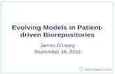 Evolving Models in Patient- driven Biorepositories James O’Leary September 16, 2010.