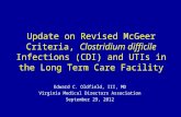 Update on Revised McGeer Criteria, Clostridium difficile Infections (CDI) and UTIs in the Long Term Care Facility Edward C. Oldfield, III, MD Virginia.