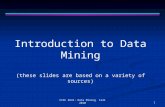 1CISC 4631: Data Mining Fall 2010 Introduction to Data Mining (these slides are based on a variety of sources)