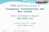 NSMA Working Group 3 Frequency Coordination and New Issues 2015 Conference Report  Larrie Sutliff, Chair Sutliff@att.net NSMA Spectrum Management.