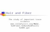 Hair and Fiber The study of important trace evidence %20Fiber, %20and%20Paints%2005.ppt.