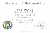 History of Mathematics for PS421 Maurice OReilly CASTeL, Dept of Mathematics, St Patrick’s College Drumcondra History of Mathematics for PS421 20/4/2012.