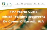 FP7 Marie Curie Initial Training Networks Dr Conor O’Carroll, IUA Wednesday, 29 th September 2010.