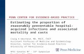 Estimating the proportion of reasonably preventable hospital-acquired infections and associated mortality and costs Craig A Umscheid, MD, MSCE, FACP Assistant.