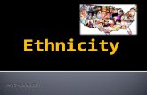 Ethnicity APHG – Spring 2014.  Ethnicity = from the Greek ethnikos, meaning “national”  Ethnicities share a cultural identity with people from the same.