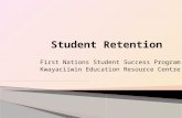 First Nations Student Success Program Kwayaciiwin Education Resource Centre.