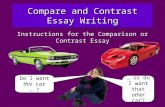 Compare and Contrast Essay Writing Do I want this car … ? Do I want this car … ? … or do I want that other car? … or do I want that other car? Instructions.