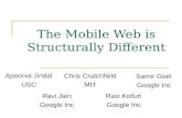 The Mobile Web is Structurally Different Apoorva Jindal USC Chris Crutchfield MIT Samir Goel Google Inc Ravi Jain Google Inc Ravi Kolluri Google Inc.