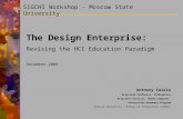 SIGCHI Workshop - Moscow State University The Design Enterprise: Revising the HCI Education Paradigm December 2004 Anthony Faiola Associate Professor,