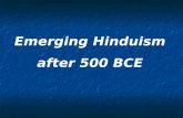 Emerging Hinduism after 500 BCE The Smrtis (Secondary Scriptures) The Itihasas The Puranas The Agamas The Darsanas The Law-books—dharma-sastras.