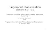 1 Fingerprint Classification sections 5.3 - 5.5 Fingerprint matching using transformation parameter clustering R. Germain et al, IEEE And Fingerprint Identification.
