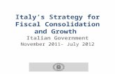 Italy’s Strategy for Fiscal Consolidation and Growth Italian Government November 2011- July 2012.