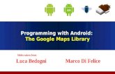 Programming with Android: The Google Maps Library Slides taken from Luca Bedogni Marco Di Felice.