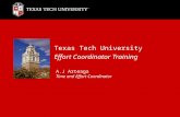 Texas Tech University Effort Coordinator Training A.J Arteaga Time and Effort Coordinator.