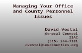 David Vestal General Counsel ISAC (515) 244-7181 dvestal@iowacounties.org Managing Your Office and County Personnel Issues.