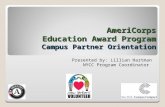 AmeriCorps Education Award Program Campus Partner Orientation Presented by: Lillian Hartman NYCC Program Coordinator.