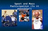 Sport and Mass Participation (Is it possible?). Why do the government promote ‘sport for all’ policies? Sport for all policies promote the idea that everyone.