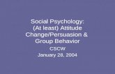 Social Psychology: (At least) Attitude Change/Persuasion & Group Behavior CSCW January 28, 2004.