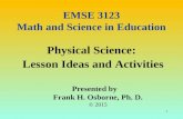 Physical Science: Lesson Ideas and Activities Presented by Frank H. Osborne, Ph. D. © 2015 EMSE 3123 Math and Science in Education 1.