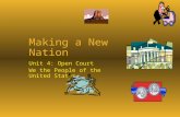 Making a New Nation Unit 4: Open Court We the People of the United States.