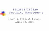 TEL2813/IS2820 Security Management Legal & Ethical Issues April 14, 2006.