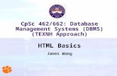 CpSc 462/662: Database Management Systems (DBMS) (TEXNH Approach) HTML Basics James Wang.