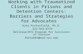Working with Traumatized Clients in Prisons and Detention Centers: Barriers and Strategies for Advocates Kate Porterfield, Ph.D. 212-562-8719 Bellevue/NYU.