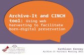 Archive-It and CINCH tool: Using web harvesting to facilitate born- digital preservation Kathleen Kenney Archive-It Partners Meeting 2012.