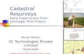 Cadastral Resurveys Early Experiences from Jamnagar Pilot Project Murali Mohan IIC Technologies Private Limited Hyderabad mohan@iictechnologies.com.