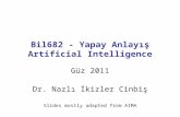 Bil682 - Yapay Anlayış Artificial Intelligence Güz 2011 Dr. Nazlı İkizler Cinbiş Slides mostly adapted from AIMA.
