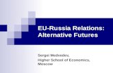 EU-Russia Relations: Alternative Futures Sergei Medvedev, Higher School of Economics, Moscow.