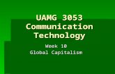 UAMG 3053 Communication Technology Week 10 Global Capitalism.