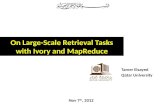 Tamer Elsayed Qatar University On Large-Scale Retrieval Tasks with Ivory and MapReduce Nov 7 th, 2012.