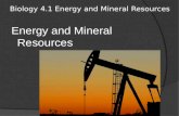 Biology 4.1 Energy and Mineral Resources Energy and Mineral Resources.