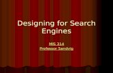 Designing for Search Engines MIS 314 MIS 314 Professor Sandvig Professor Sandvig.