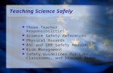 Teaching Science Safely  Three Teacher Responsibilities  Science Safety References  Physical Hazards  BSC and CHE Safety Measures  Risk Management.