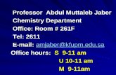 Professor Abdul Muttaleb Jaber Professor Abdul Muttaleb Jaber Chemistry Department Chemistry Department Office: Room # 261F Office: Room # 261F Tel: 2611.