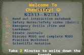 I. Hand out interactive notebook II. Safety Notes/Safety video (Quiz!) III. Emergency Drills (Fire and Lockdown) IV. Create Journals V. Discuss MSDS and.