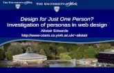 Design for Just One Person? Investigation of personas in web design Alistair Edwards alistair.